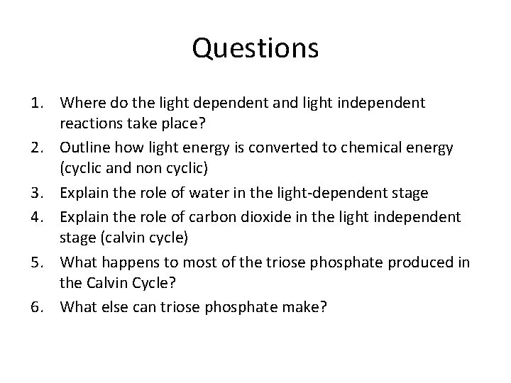 Questions 1. Where do the light dependent and light independent reactions take place? 2.