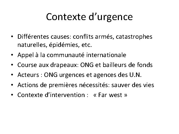 Contexte d’urgence • Différentes causes: conflits armés, catastrophes naturelles, épidémies, etc. • Appel à