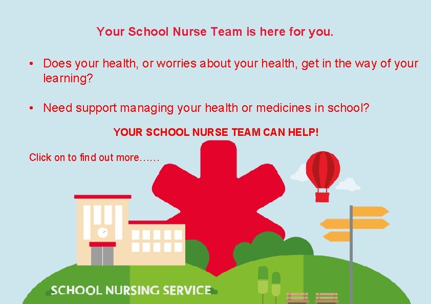 Your School Nurse Team is here for you. • Does your health, or worries