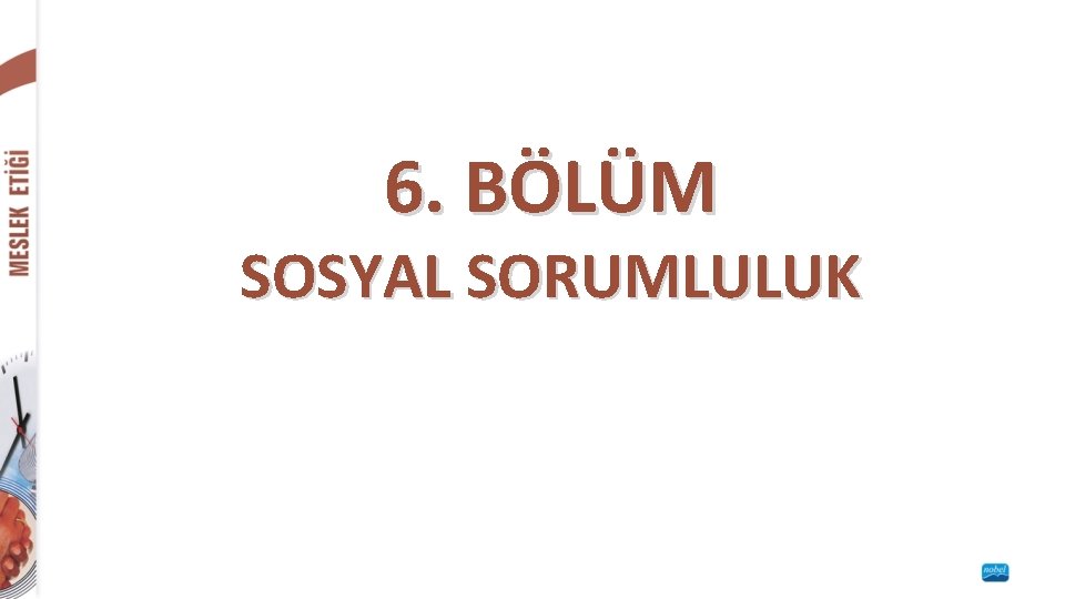 6. BÖLÜM SOSYAL SORUMLULUK 6. BÖLÜM SOSYAL SORUMLULUK