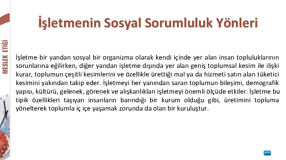 İşletmenin Sosyal Sorumluluk Yönleri İşletme bir yandan sosyal bir organizma olarak kendi içinde yer