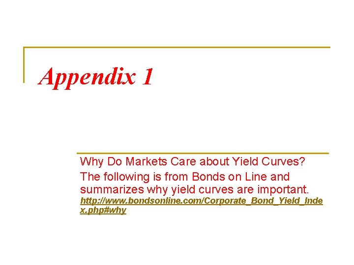 Appendix 1 Why Do Markets Care about Yield Curves? The following is from Bonds