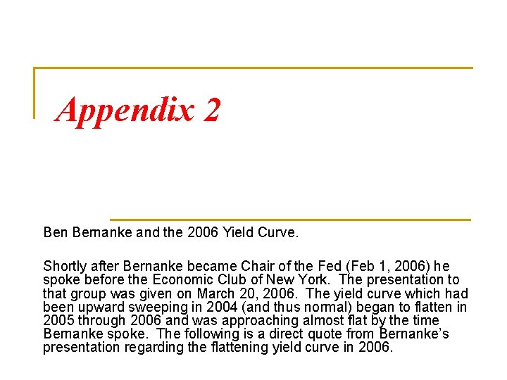 Appendix 2 Ben Bernanke and the 2006 Yield Curve. Shortly after Bernanke became Chair