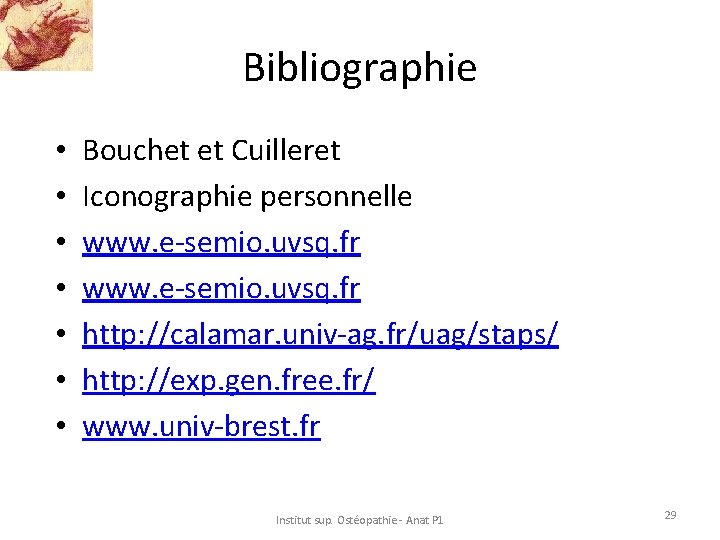 Bibliographie • • Bouchet et Cuilleret Iconographie personnelle www. e-semio. uvsq. fr http: //calamar.