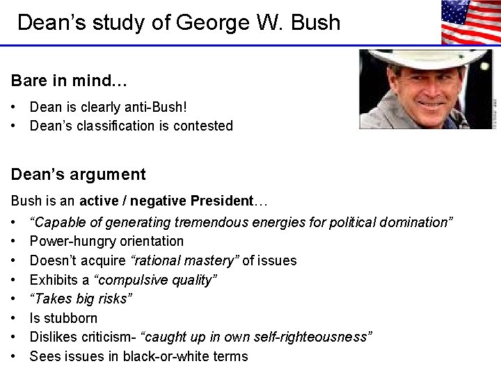 Dean’s study of George W. Bush Bare in mind… • Dean is clearly anti-Bush!
