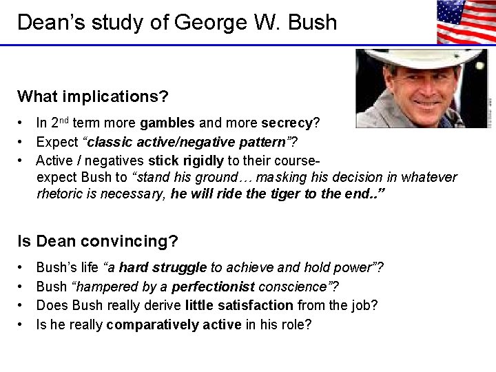 Dean’s study of George W. Bush What implications? • In 2 nd term more