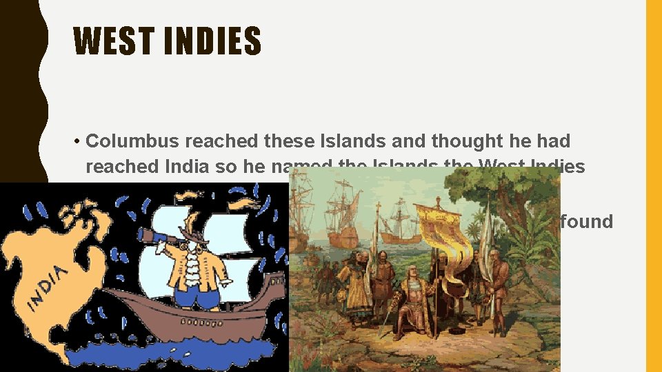 WEST INDIES • Columbus reached these Islands and thought he had reached India so