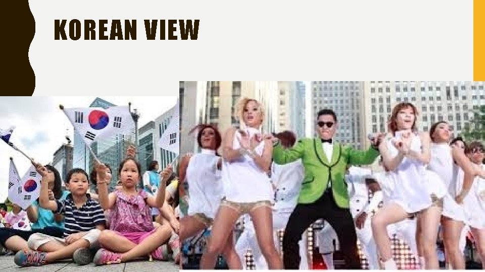 KOREAN VIEW • To Koreans the place is called the East Sea – There