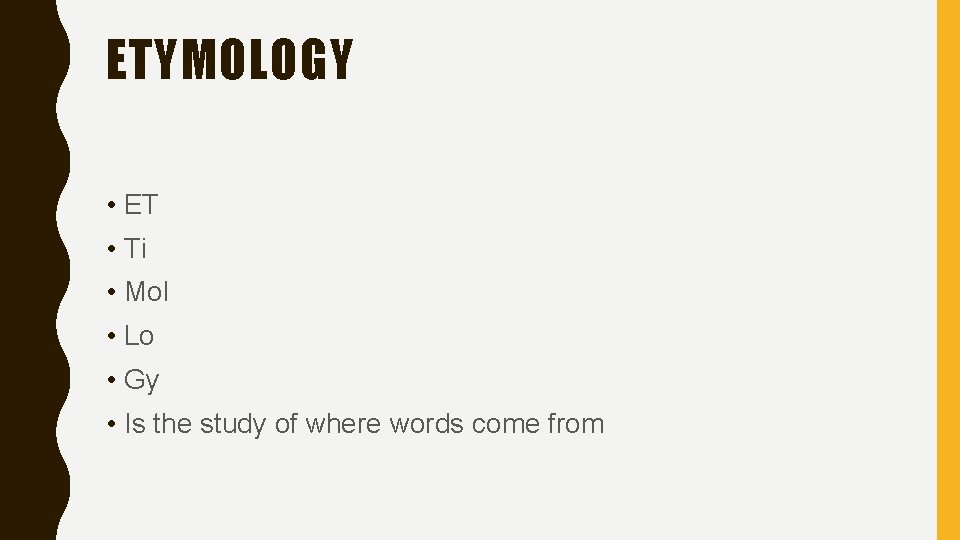 ETYMOLOGY • ET • Ti • Mol • Lo • Gy • Is the