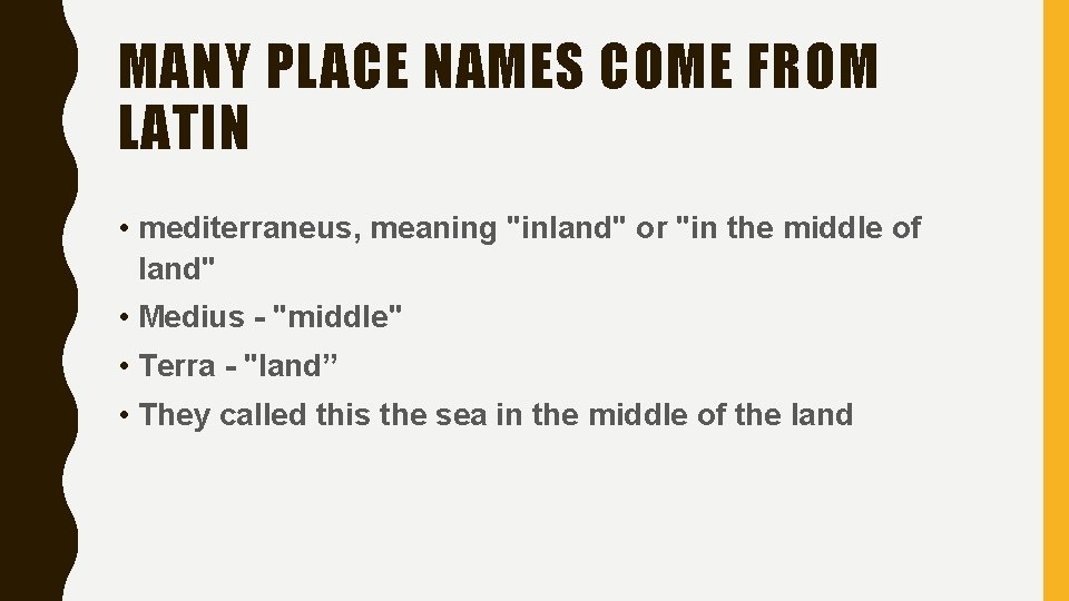 MANY PLACE NAMES COME FROM LATIN • mediterraneus, meaning "inland" or "in the middle