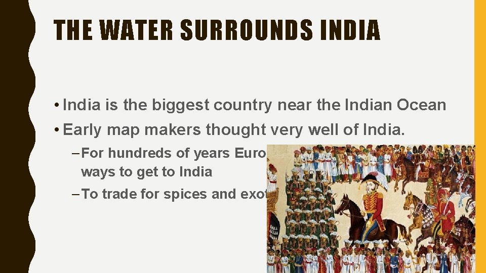 THE WATER SURROUNDS INDIA • India is the biggest country near the Indian Ocean