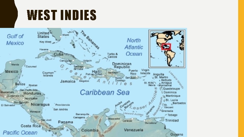 WEST INDIES • Refers to the islands in the Caribbean sea • Columbus reached