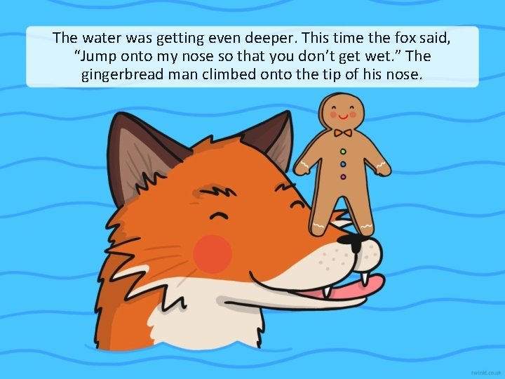 The water was getting even deeper. This time the fox said, “Jump onto my