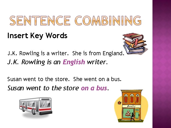 Insert Key Words J. K. Rowling is a writer. She is from England. J.