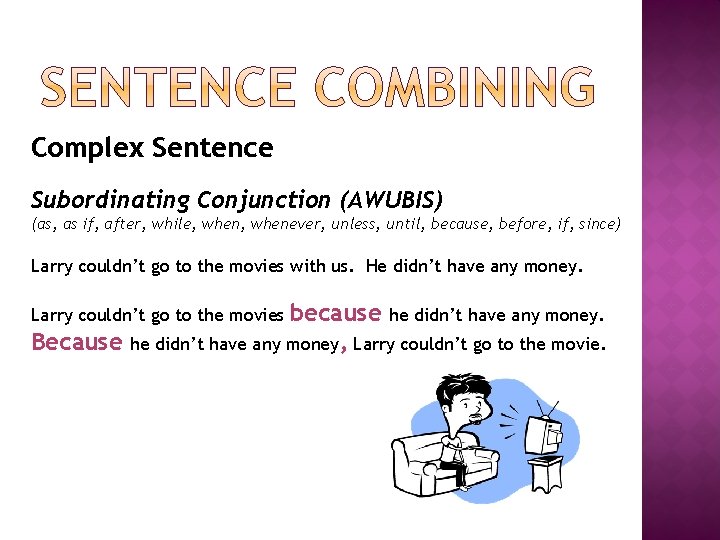 Complex Sentence Subordinating Conjunction (AWUBIS) (as, as if, after, while, whenever, unless, until, because,