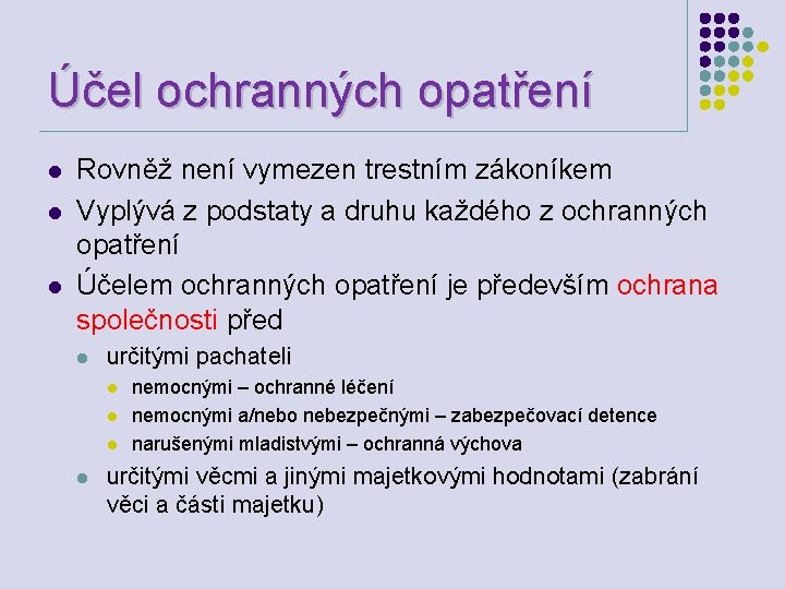 Účel ochranných opatření l l l Rovněž není vymezen trestním zákoníkem Vyplývá z podstaty