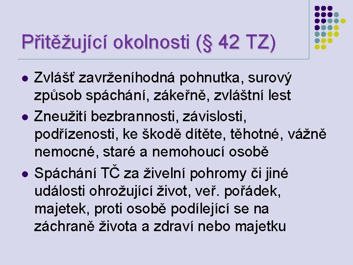 Přitěžující okolnosti (§ 42 TZ) l l l Zvlášť zavrženíhodná pohnutka, surový způsob spáchání,