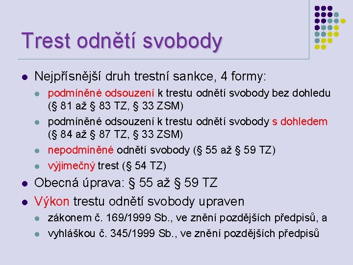 Trest odnětí svobody l Nejpřísnější druh trestní sankce, 4 formy: l l l podmíněné