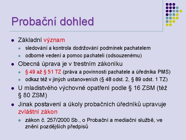 Probační dohled l Základní význam l l l Obecná úprava je v trestním zákoníku