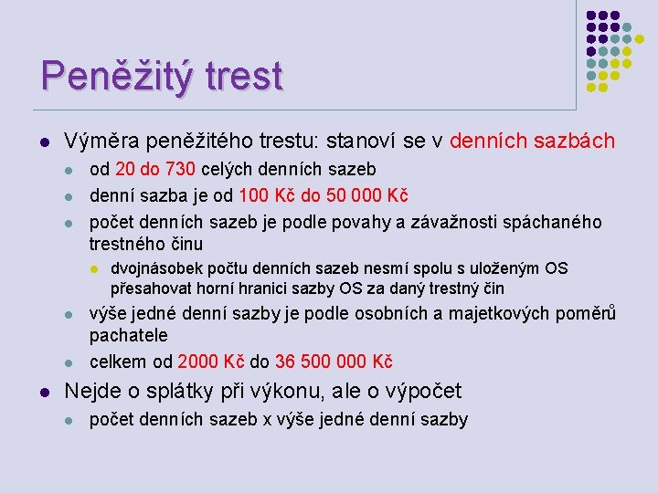 Peněžitý trest l Výměra peněžitého trestu: stanoví se v denních sazbách l l l