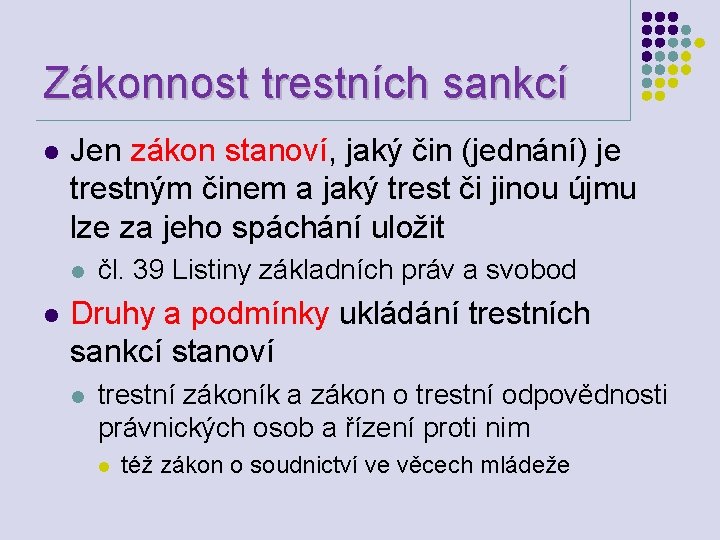 Zákonnost trestních sankcí l Jen zákon stanoví, jaký čin (jednání) je trestným činem a