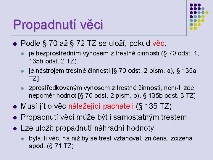 Propadnutí věci l Podle § 70 až § 72 TZ se uloží, pokud věc: