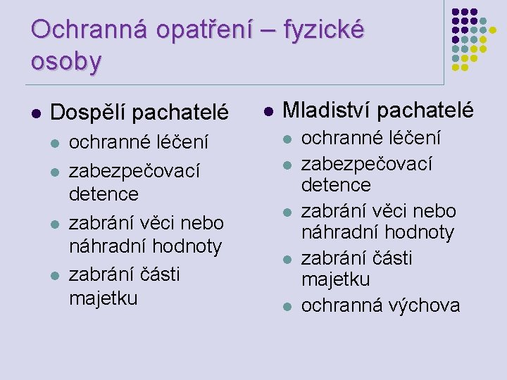 Ochranná opatření – fyzické osoby l Dospělí pachatelé l l ochranné léčení zabezpečovací detence