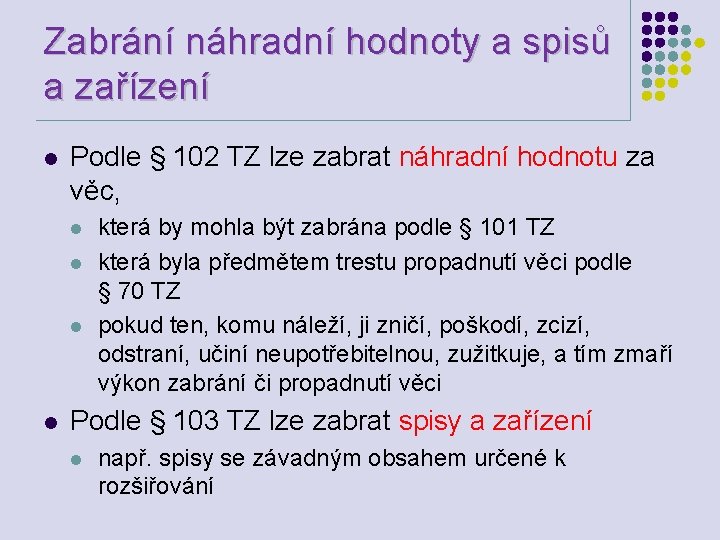 Zabrání náhradní hodnoty a spisů a zařízení l Podle § 102 TZ lze zabrat