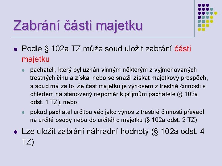 Zabrání části majetku l l Podle § 102 a TZ může soud uložit zabrání