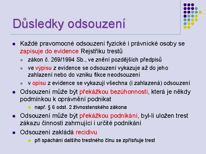 Důsledky odsouzení l Každé pravomocné odsouzení fyzické i právnické osoby se zapisuje do evidence