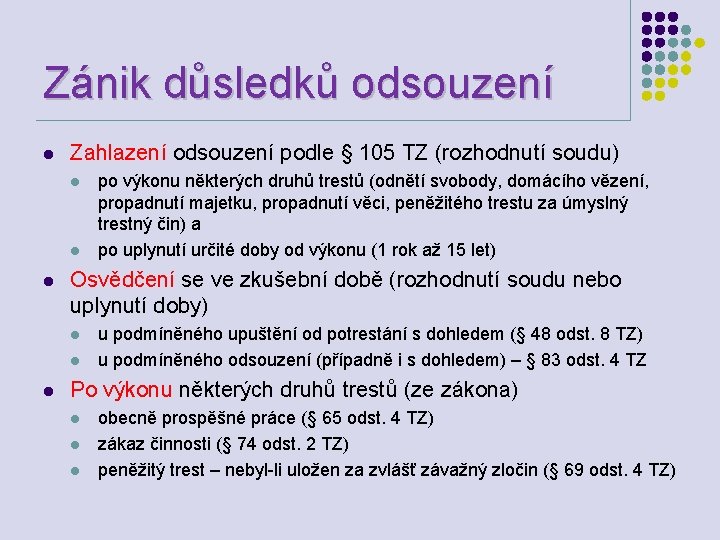 Zánik důsledků odsouzení l Zahlazení odsouzení podle § 105 TZ (rozhodnutí soudu) l l