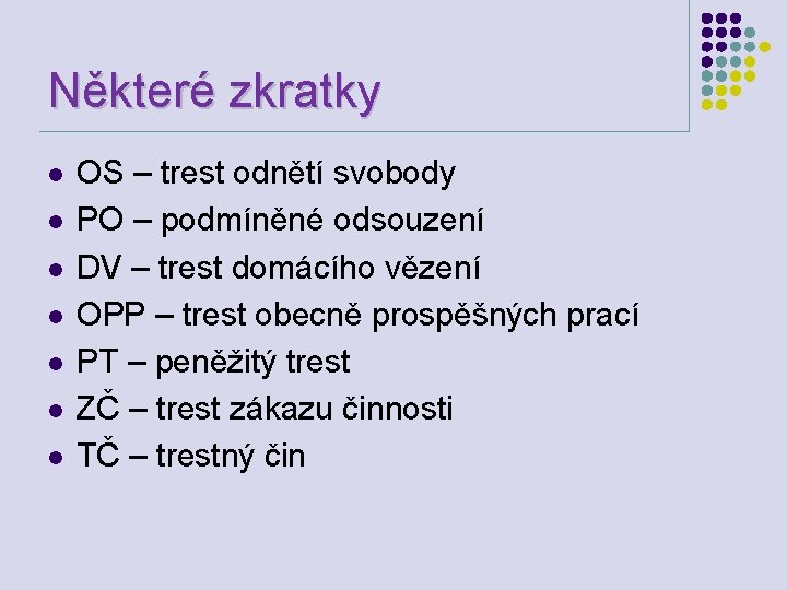 Některé zkratky l l l l OS – trest odnětí svobody PO – podmíněné