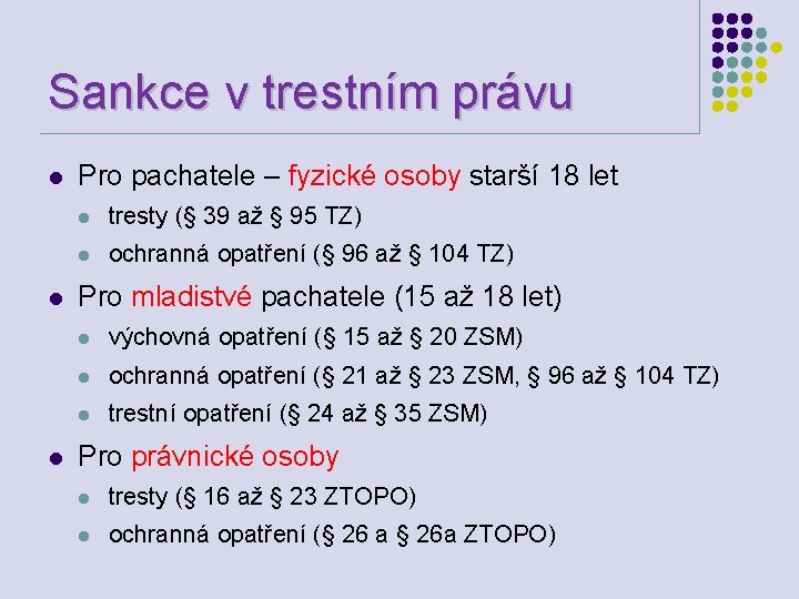 Sankce v trestním právu l l l Pro pachatele – fyzické osoby starší 18