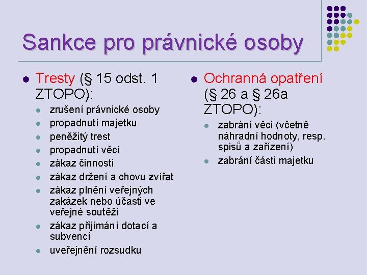 Sankce pro právnické osoby l Tresty (§ 15 odst. 1 ZTOPO): l l l