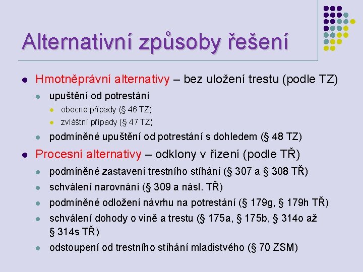 Alternativní způsoby řešení l Hmotněprávní alternativy – bez uložení trestu (podle TZ) l l