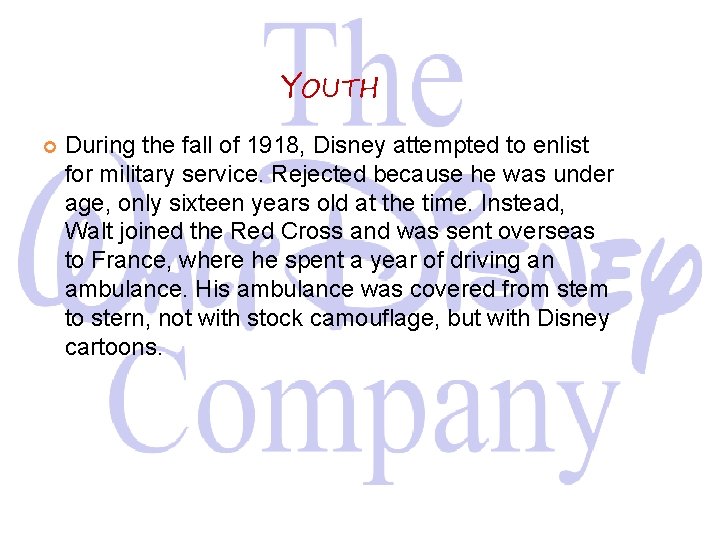 YOUTH During the fall of 1918, Disney attempted to enlist for military service. Rejected