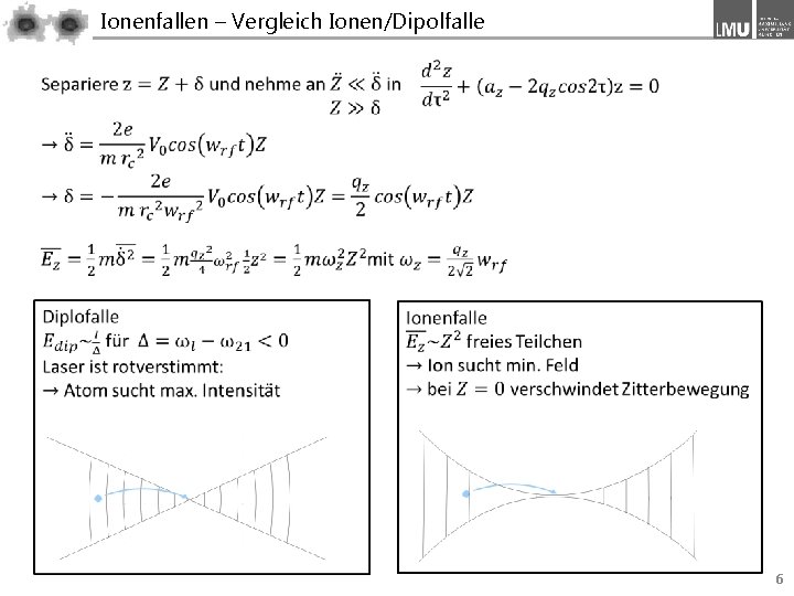 Ionenfallen – Vergleich Ionen/Dipolfalle 6 