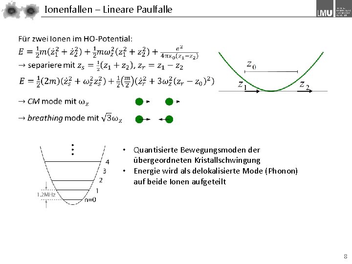 Ionenfallen – Lineare Paulfalle • Quantisierte Bewegungsmoden der übergeordneten Kristallschwingung • Energie wird als