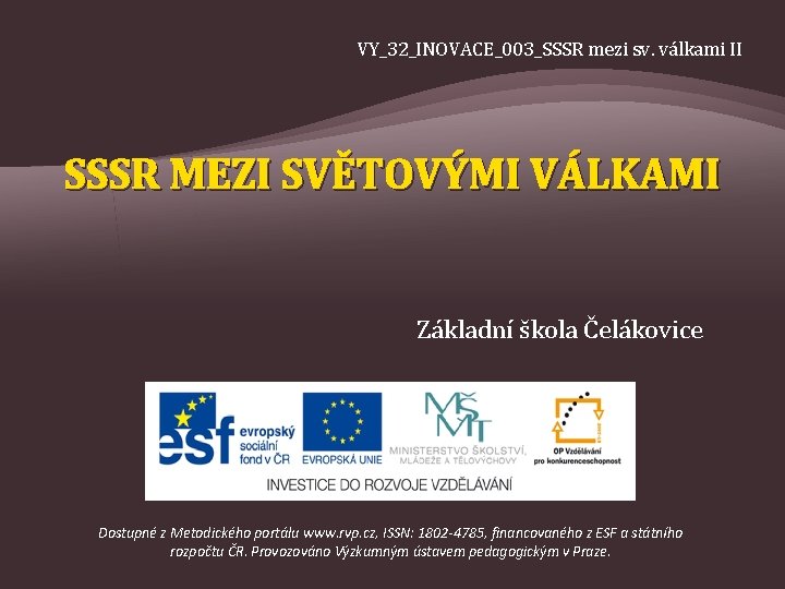 VY_32_INOVACE_003_SSSR mezi sv. válkami II SSSR MEZI SVĚTOVÝMI VÁLKAMI Základní škola Čelákovice Dostupné z