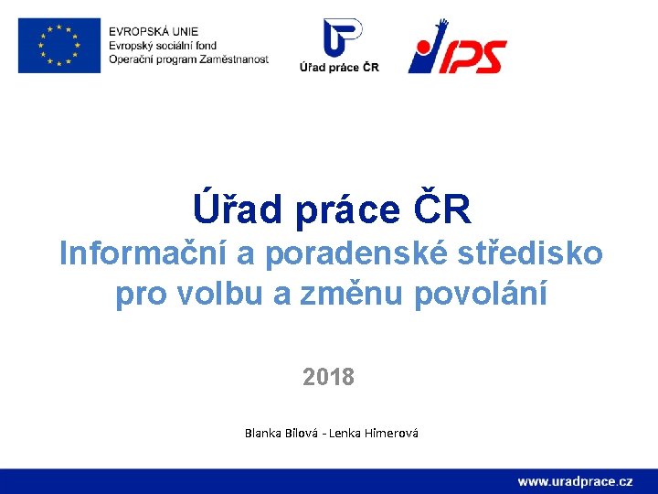 Úřad práce ČR Informační a poradenské středisko pro volbu a změnu povolání 2018 Blanka