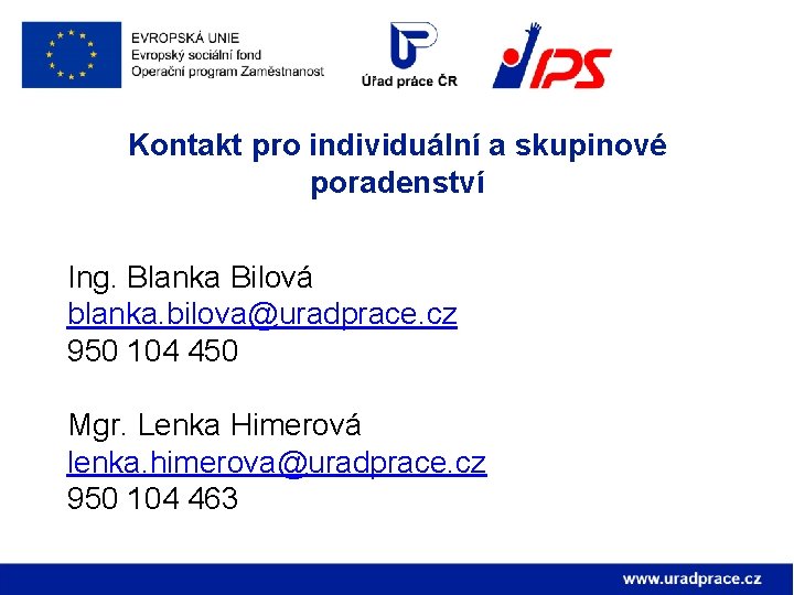 Kontakt pro individuální a skupinové poradenství Ing. Blanka Bilová blanka. bilova@uradprace. cz 950 104
