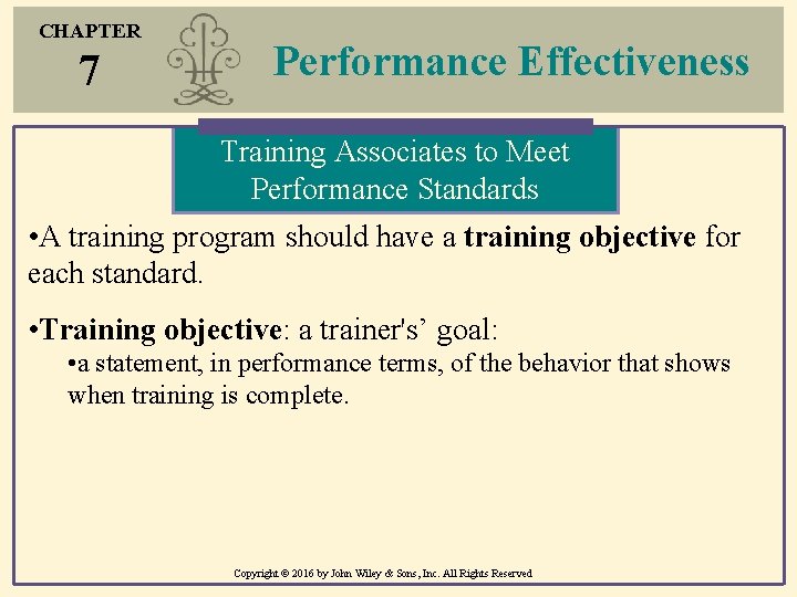 CHAPTER 7 Performance Effectiveness Training Associates to Meet Performance Standards • A training program