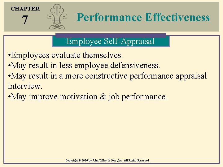 CHAPTER 7 Performance Effectiveness Employee Self-Appraisal • Employees evaluate themselves. • May result in