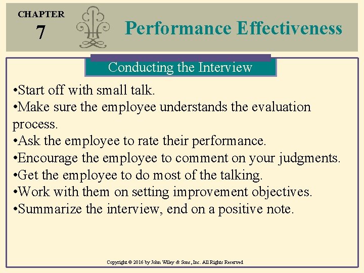 CHAPTER 7 Performance Effectiveness Conducting the Interview • Start off with small talk. • CHAPTER 7 Performance Effectiveness Conducting the Interview • Start off with small talk. •