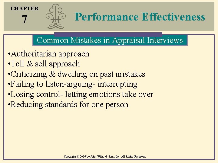 CHAPTER 7 Performance Effectiveness Common Mistakes in Appraisal Interviews • Authoritarian approach • Tell