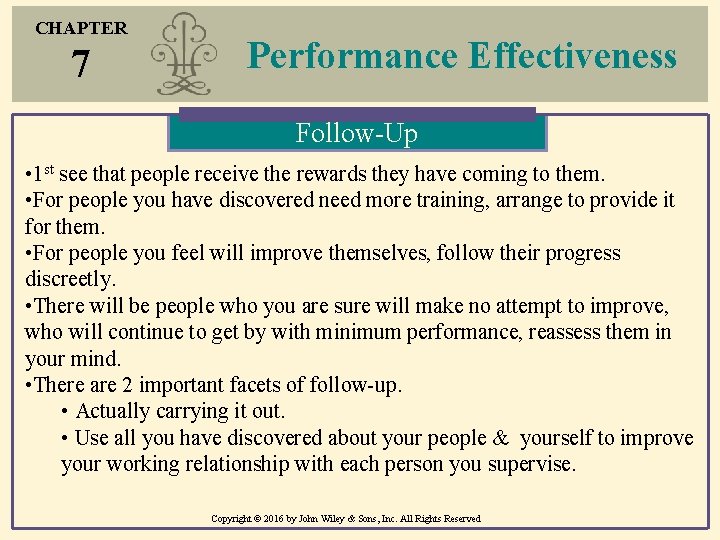 CHAPTER 7 Performance Effectiveness Follow-Up • 1 st see that people receive the rewards CHAPTER 7 Performance Effectiveness Follow-Up • 1 st see that people receive the rewards
