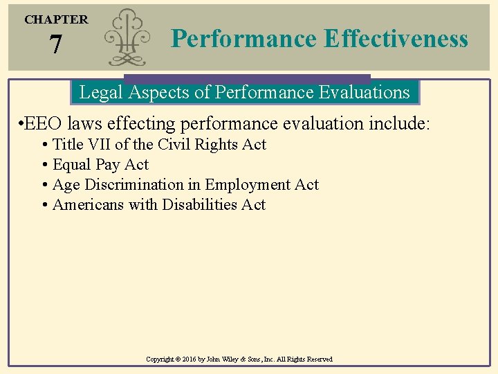 CHAPTER 7 Performance Effectiveness Legal Aspects of Performance Evaluations • EEO laws effecting performance