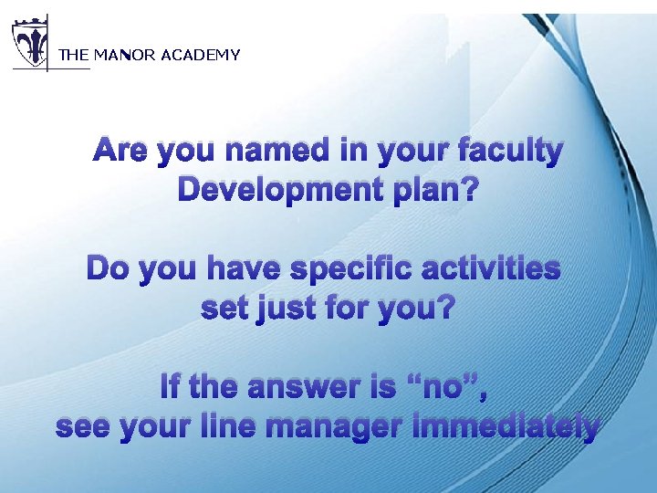 THE MANOR ACADEMY Are you named in your faculty Development plan? Do you have