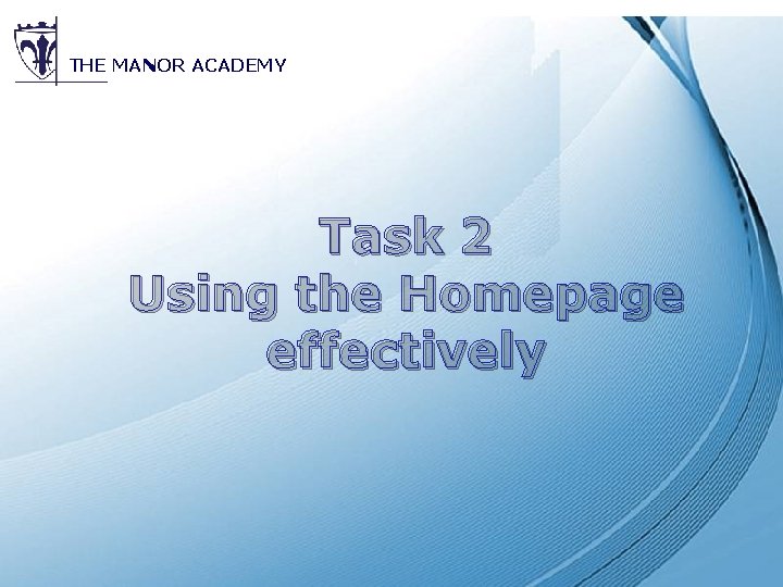 THE MANOR ACADEMY Task 2 Using the Homepage effectively Powerpoint Templates 