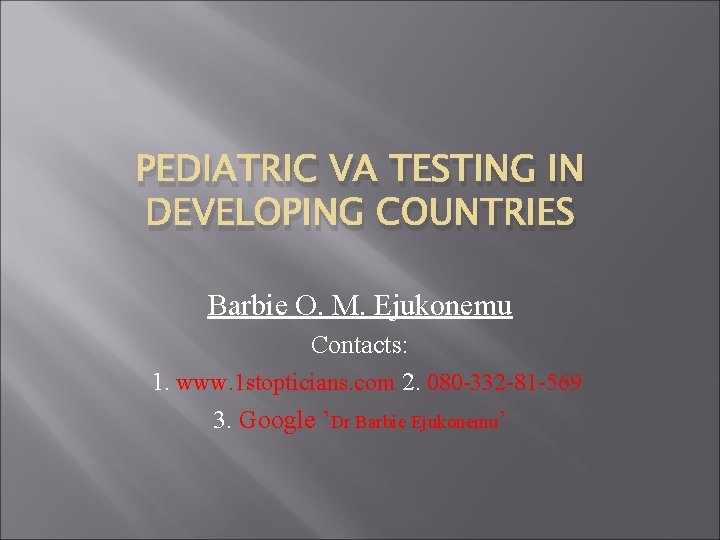 PEDIATRIC VA TESTING IN DEVELOPING COUNTRIES Barbie O. M. Ejukonemu Contacts: 1. www. 1